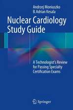 Nuclear Cardiology Study Guide: A Technologist's Review for Passing Specialty Certification Exams