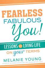 Fearless, Fabulous You!: Lessons on Living Life on Your Terms