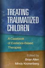 Treating Traumatized Children: A Casebook of Evidence-Based Therapies