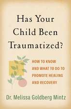 Has Your Child Been Traumatized?: How to Know and What to Do to Promote Healing and Recovery