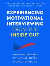 Experiencing Motivational Interviewing from the Inside Out: A Self-Practice/Self-Reflection Workbook for Practitioners