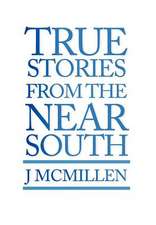 McMillen, J: True Stories from the Near South