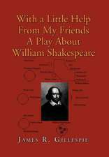 Gillespie, J: With a Little Help from My Friends a Play abou