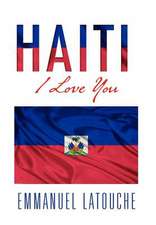 Latouche, E: Haiti, I Love You