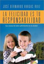 La Felicidad Es Tu Responsabilidad