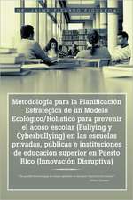 Metodologia Para La Planificacion Estrategica de Un Modelo Ecologico/Holistico Para Prevenir El Acoso Escolar (Bullying y Cyberbullying) En Las Escuel