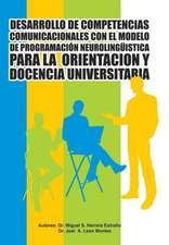 Desarrollo de Competencias Comunicacionales Con El Modelo de Programacion Neurolinguistica Para La Orientacion y Docencia Universitaria