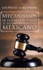 Mecanismos de Defensa Fiscal Bajo El Sistema Normativo Mexicano