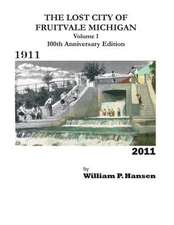 The Lost City of Fruitvale Michigan Volume1 100th Anniversary Edition