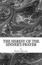 The Heresy of the Sinner's Prayer