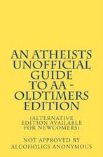 An Atheists Unofficial Guide to AA - Oldtimers Edition