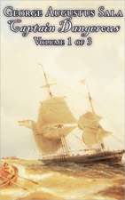 Captain Dangerous, Volume 1 of 3 by George Augustus Sala, Fiction, Action & Adventure