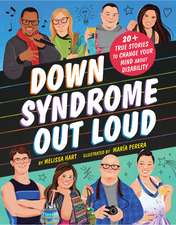 Down Syndrome Out Loud: 20+ True Stories of Disability and Determination