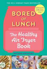 Bored of Lunch: The Healthy Air Fryer Book