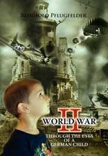 Pflugfelder, R: World War II Through the Eyes of a German Ch