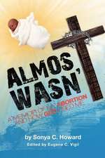 Almost Wasn't - A Memoir of My Abortion and How God Used Me