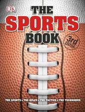 The Sports Book: The Games, the Rules, the Tactics, the Techniques