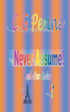 Never Assume! and Other Stories