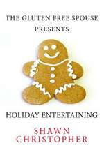 The Gluten Free Spouse Presents Holiday Entertaining