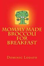 Mommy Made Broccoli for Breakfast