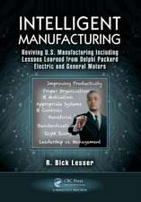 Intelligent Manufacturing: Reviving U.S. Manufacturing Including Lessons Learned from Delphi Packard Electric and General Motors