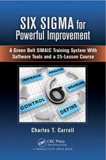 Six Sigma for Powerful Improvement: A Green Belt DMAIC Training System with Software Tools and a 25-Lesson Course