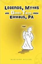 Legends, Myths and Ghost Tales from Emmaus, Pa