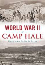 World War II at Camp Hale: Blazing a New Trail in the Rockies