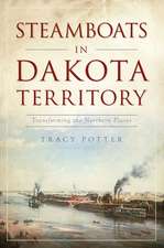 Steamboats in Dakota Territory: Transforming the Northern Plains