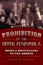 Prohibition in the Upper Peninsula: Booze & Bootleggers on the Border