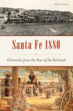 Santa Fe 1880: Chronicles from the Year of the Railroad