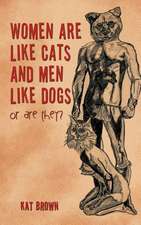 Women Are Like Cats and Men Like Dogs