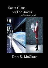 Santa Claus Vs the Aliens a Christmas Wish