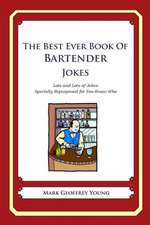 The Best Ever Book of Bartender Jokes: Lots and Lots of Jokes Specially Repurposed for You-Know-Who