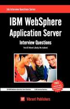 IBM Websphere Application Server Interview Questions You'll Most Likely Be Asked: Thoughts & Lessons from 40 Years of Leadership