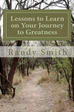 Lessons to Learn on Your Journey to Greatness