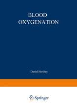 Blood Oxygenation: Proceedings of the International Symposium on Blood Oxygenation, held at the University of Cincinnati, December 1–3, 1969