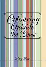 Rose, M: Colouring Outside the Lines