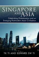 Singapore and Asia - Celebrating Globalization and an Emerging Post-Modern Asian Civilization