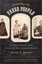 Schooling the Freed People: Teaching, Learning, and the Struggle for Black Freedom, 1861-1876