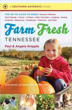 Farm Fresh Tennessee: The Go-To Guide to Great Farmers' Markets, Farm Stands, Farms, U-Picks, Kids' Activities, Lodging, Dining, Wineries, B