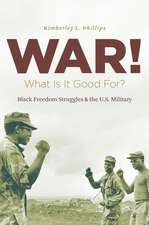 War! What Is It Good For?: Black Freedom Struggles and the U.S. Military from World War II to Iraq