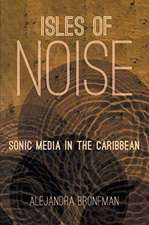 Isles of Noise: Sonic Media in the Caribbean