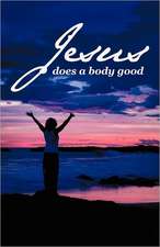 Jesus Does a Body Good