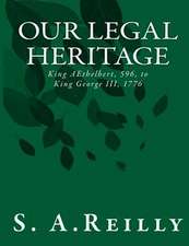 Our Legal Heritage - King Aethelbert, 596, to King George III, 1776