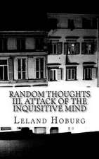 Random Thoughts III, Attack of the Inquisitive Mind