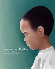 Boys Without Daddies: 25 Independent Women 25 Personal Stories