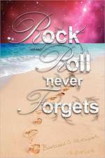 Rock and Roll Never Forgets: A Fictional Memoir