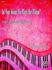 So You Want to Play the Piano?