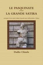 Le Pasquinate Ovvero La Grande Satira - Antologia Di Versi Satirici Italiani Di Grandi Autori Dall'antichita a Trilussa